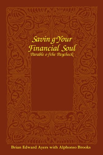 Saving Your Financial Soul: The Parable Of The Paycheck - Brian Edward Ayers; Alphonso Brooks