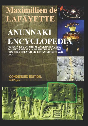 Anunnaki Encyclopedia: History, Nibiru Life, World, Families, Secret Powers, How They Created Us, Ufo, Extraterrestrials (9781438209975) by De Lafayette, Maximillien