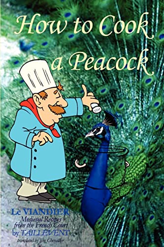 Imagen de archivo de How To Cook A Peacock: Le Viandier: Medieval Recipes From The French Court a la venta por Save With Sam