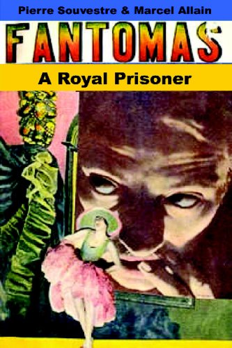 Stock image for A Royal Prisoner: Being The Fifth In The Series Of Fantomas Detective Tales for sale by Books Do Furnish A Room