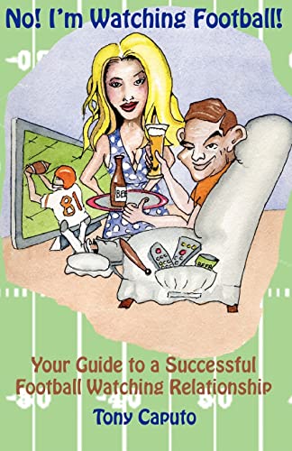 Stock image for No! I'm Watching Football.: Your Guide To A Successful Football Watching Relationship. for sale by THE SAINT BOOKSTORE