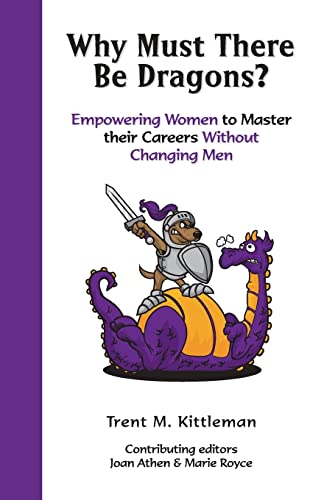 9781438213637: Why Must There Be Dragons?: Empowering Women To Master Their Careers Without Changing Men
