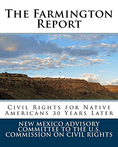 The Farmington Report: Civil Rights For Native Americans 30 Years Later (Paperback) - New Mex U S Commission on Civil Rights