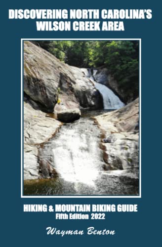 

Discovering North Carolina's Wilson Creek Area: Hiking And Mountain Biking Guide To The Wilson Creek Area Of North Carolina