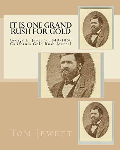 It Is One Grand Rush For Gold: George E. Jewettâ€™s 1849-1850 California Gold Rush Journal (9781438228969) by Jewett, Tom