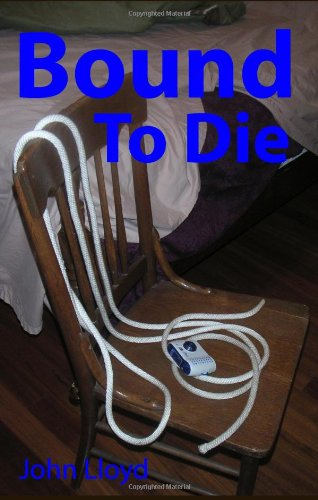 Bound to Die: A mystery novel that explores the world of bondage. (9781438233758) by [???]