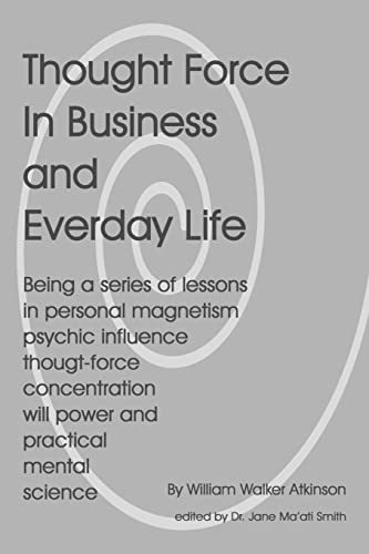 Thought Force In Business And Everyday Life (9781438235578) by Atkinson, William Walker; Smith C.Hyp. Msc.D., Dr. Jane Ma'ati
