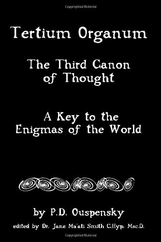Tertium Organum : The Third Canon of Thought, a Key to the Enigmas of the World - Ouspensky, P. D.; Smith, Jane Ma'ati
