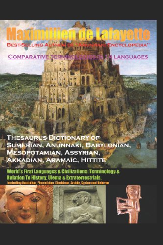 Thesaurus-Dictionary of Sumerian, Anunnaki, Babylonian, Mesopotamian, Assyrian, Akkadian, Aramaic, Hittite - World's First Languages & Civilizations: ... to History, Ulema & Extraterrestrials (9781438244419) by De Lafayette, Maximillien