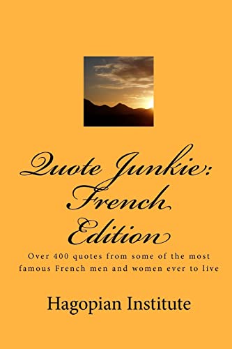 Stock image for Quote Junkie: French Edition: Over 400 Quotes from Some of the Most Famous French Men and Women Ever to Live for sale by THE SAINT BOOKSTORE