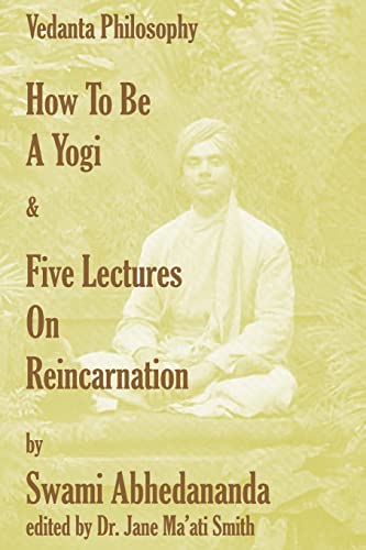 Beispielbild fr How To Be A Yogi & Five Lectures On Reincarnation: Vedanta Philosophy zum Verkauf von SecondSale