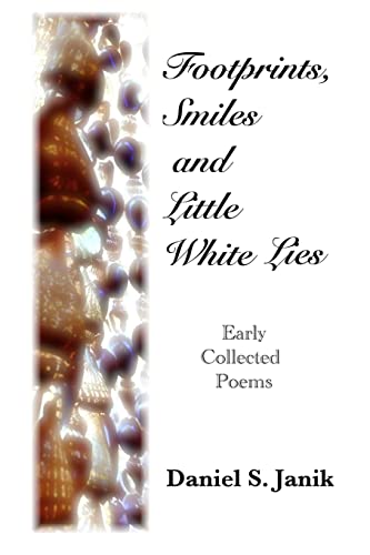 Imagen de archivo de Footprints, Smiles And Little White Lies: Collected Poems Of Daniel S. Janik a la venta por Lucky's Textbooks