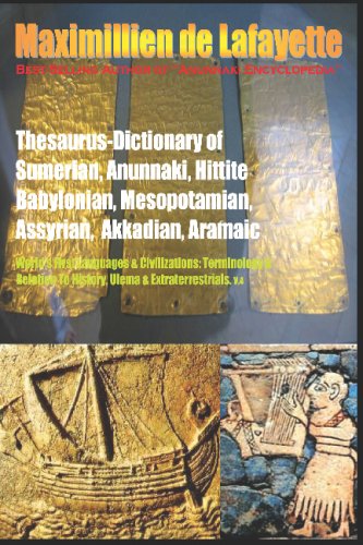 Thesaurus-Dictionary Of Sumerian Anunnaki Hittite Babylonian Mesopotamian Assyrian Akkadian Aramaic: World' First Languages & Civilizations:Terminology & Relation To History,Ulema & Extraterrestrials (9781438255217) by De Lafayette, Maximillien