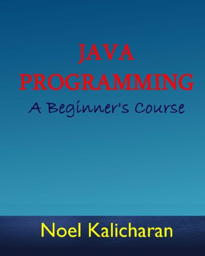 Imagen de archivo de Java Programming - A Beginner's Course [Paperback] Kalicharan, Noel a la venta por The Book Spot