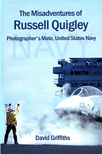 The Misadventures Of Russell Quigley: Photographer's Mate, United States Navy (9781438265452) by Griffiths, David