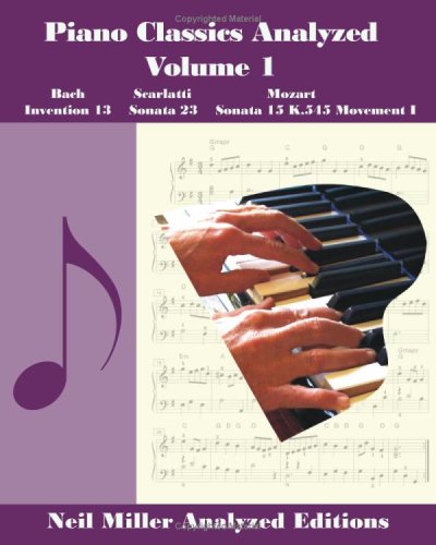 Piano Classics Analyzed: Bach-Invention 13 / Scarlatti-Sonata 23 / Mozart-Sonata 15 K.545 Movement I (9781438266763) by Neil Miller
