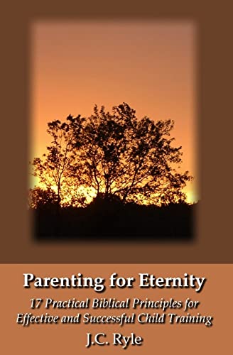 Beispielbild fr Parenting for Eternity: 17 Practical Biblical Principles for Effective and Successful Child Training zum Verkauf von ThriftBooks-Dallas