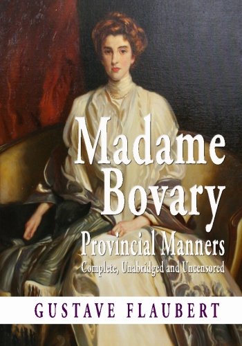 Imagen de archivo de Madame Bovary : Provincial Manners : Complete, Unabridged, and Uncensored a la venta por Better World Books