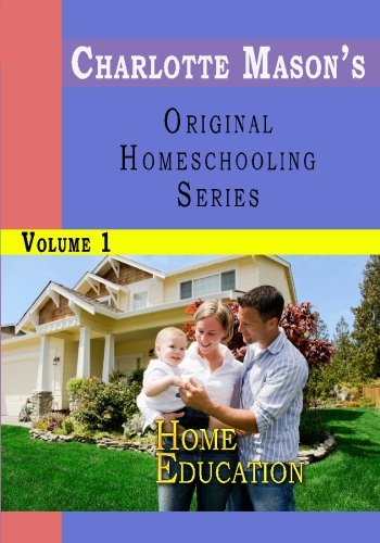 Imagen de archivo de Charlotte Mason's Original Homeschooling Series, Vol. 1: Home Education a la venta por tLighthouse Books