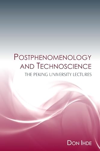 

Postphenomenology and Technoscience: The Peking University Lectures (SUNY series in the Philosophy of the Social Sciences)