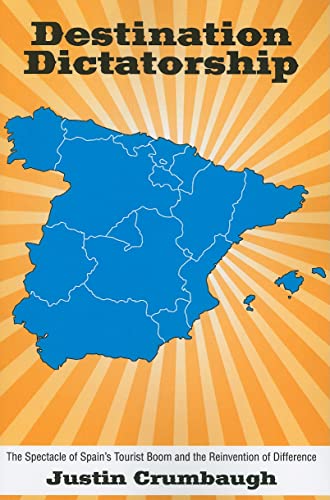 Imagen de archivo de Destination Dictatorship: The Spectacle of Spain's Tourist Boom and the Reinvention of Difference a la venta por Revaluation Books