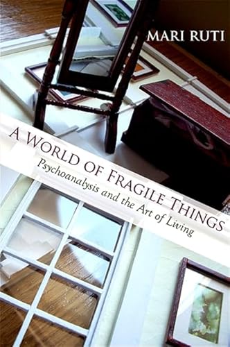 A World of Fragile Things: Psychoanalysis and the Art of Living (SUNY Series . - Ruti, Associate Professor Mari