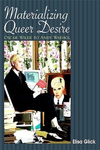9781438427263: Materializing Queer Desire: Oscar Wilde to Andy Warhol