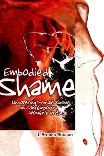 Imagen de archivo de Embodied Shame: Uncovering Female Shame in Contemporary Women's Writings a la venta por ThriftBooks-Dallas