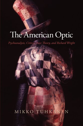 The American Optic: Psychoanalysis, Critical Race Theory, and Richard Wright (SUNY Series in Psyc...