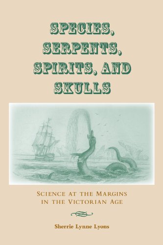Stock image for Species, Serpents, Spirits, and Skulls: Science at the Margins in the Victorian Age for sale by Books Unplugged