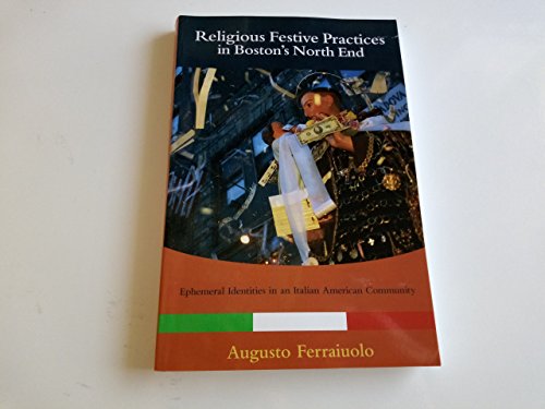 9781438428109: Religious Festive Practices in Boston's North End: Ephemeral Identities in an Italian American Community (SUNY series in Italian/American Culture)