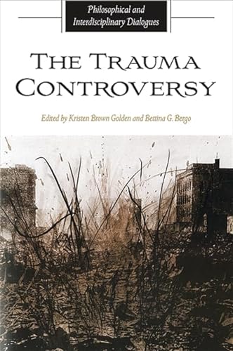 Stock image for The Trauma Controversy: Philosophical and Interdisciplinary Dialogues (SUNY series in the Philosophy of the Social Sciences) for sale by Smith Family Bookstore Downtown
