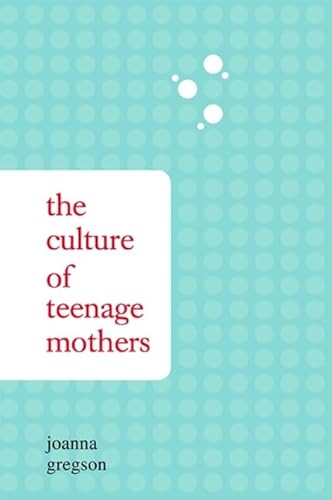 Stock image for The Culture of Teenage Mothers for sale by Better World Books