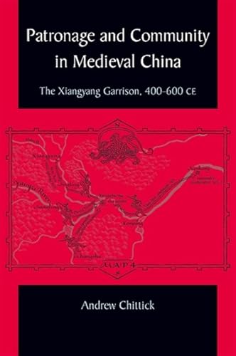 9781438428970: Patronage and Community in Medieval China: The Xiangyang Garrison, 400-600 CE (SUNY series in Chinese Philosophy and Culture)