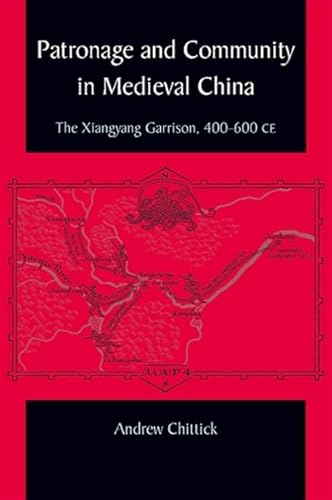 Beispielbild fr Patronage and Community in Medieval China: The Xiangyang Garrison, 400-600 CE (SUNY series in Chinese Philosophy and Culture) zum Verkauf von BooksElleven