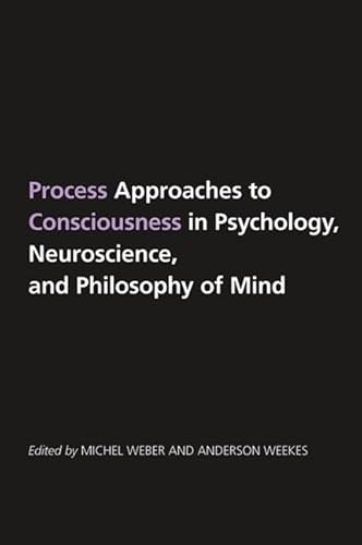 9781438429403: Process Approaches to Consciousness in Psychology, Neuroscience, and Philosophy (SUNY series in Philosophy)