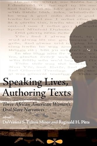 Imagen de archivo de Speaking Lives, Authoring Texts: Three African American Women's Oral Slave Narratives a la venta por ThriftBooks-Atlanta