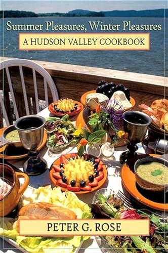 Summer Pleasures, Winter Pleasures: A Hudson Valley Cookbook (Excelsior Editions) (9781438429878) by Rose, Peter G.