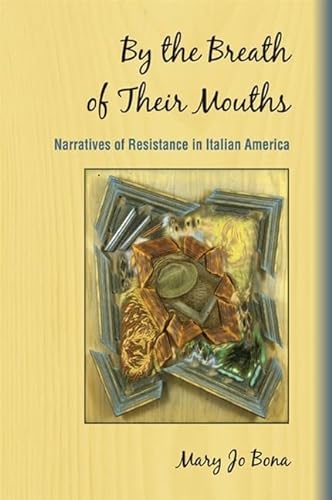Stock image for By the Breath of Their Mouths: Narratives of Resistance in Italian America (SUNY series in Italian/American Culture) for sale by SecondSale