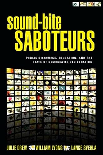 Sound-Bite Saboteurs: Public Discourse, Education, and the State of Democratic Deliberation (9781438430423) by Drew, Julie; Lyons, William; Svehla, Lance