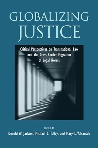 Stock image for Globalizing Justice : Critical Perspectives on Transnational Law and the Cross-Border Migration of Legal Norms for sale by Better World Books: West