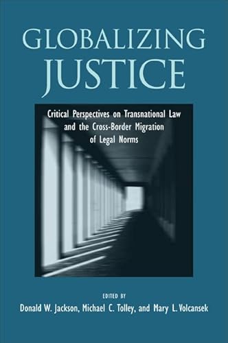 Imagen de archivo de Globalizing Justice: Critical Perspectives on Transnational Law and the Cross-Border Migration of Legal Norms (Suny Series in the Foundations of the Democratic State) a la venta por Bookmans
