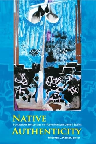 Stock image for Native Authenticity: Transnational Perspectives on Native American Literary Studies (Native Traces) for sale by Books From California