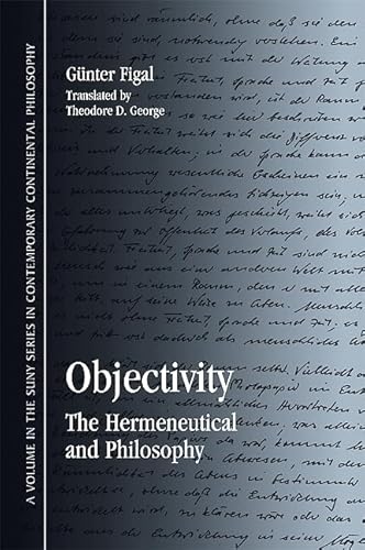 Beispielbild fr Objectivity: The Hermeneutical and Philosophy (SUNY series in Contemporary Continental Philosophy) zum Verkauf von Powell's Bookstores Chicago, ABAA