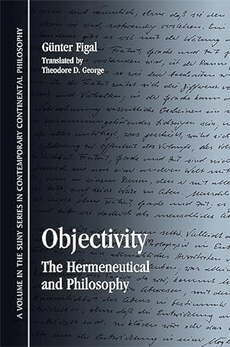 9781438432052: Objectivity: The Hermeneutical and Philosophy (SUNY series in Contemporary Continental Philosophy)