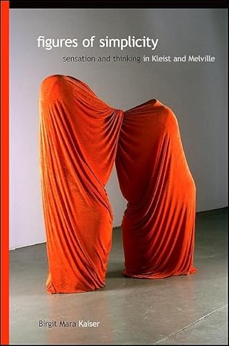 Beispielbild fr Figures of Simplicity: Sensation and Thinking in Kleist and Melville (Suny Series, Intersections: Philosophy and Critical Theory) zum Verkauf von Books From California