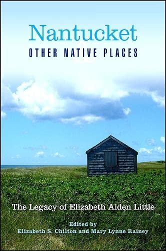 Imagen de archivo de Nantucket and Other Native Places: The Legacy of Elizabeth Alden Little a la venta por Booksavers of MD