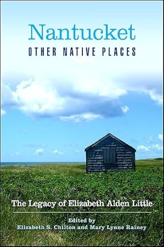 Stock image for Nantucket and Other Native Places: The Legacy of Elizabeth Alden Little for sale by Revaluation Books