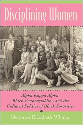 Stock image for Disciplining Women: Alpha Kappa Alpha, Black Counterpublics, and the Cultural Politics of Black Sororities for sale by HPB-Red