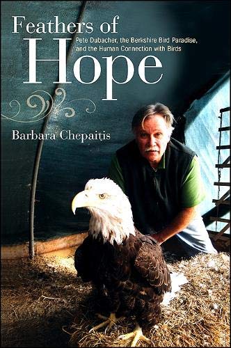 Imagen de archivo de Feathers of Hope: Pete Dubacher, The Berkshire Bird Paradise, and the Human Connection With Birds a la venta por Front Cover Books